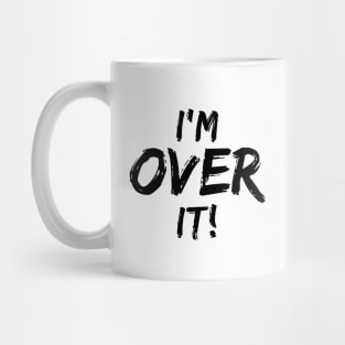 I'm Over It Mug
